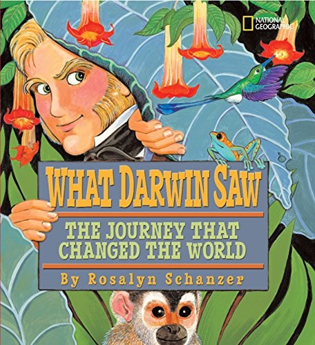 WHAT DARWIN SAW: THE JOURNEY THAT CHANGED THE WORLD By Rosalyn Schanzer **NEW**