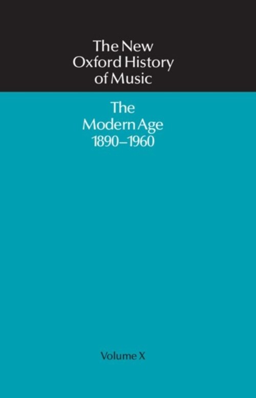 The New Oxford History of Music : The Modern Age 1890-1960: Volum
