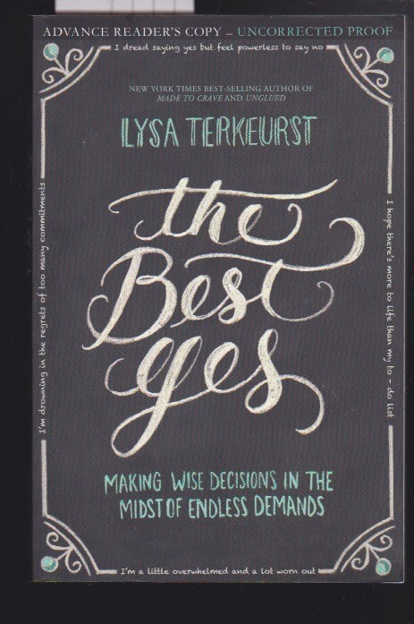 The Best Yes: Wise Decisions in the Midst of Endless Demands Advanced Copy LN