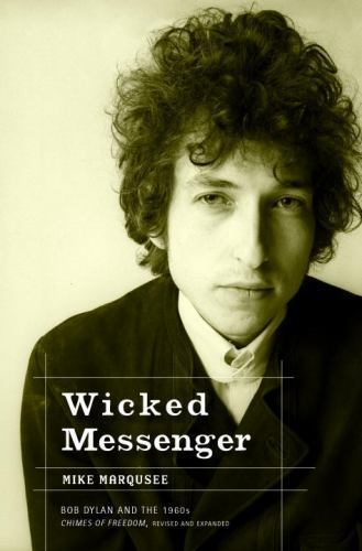 Wicked Messenger : Bob Dylan And the 1960s Chimes of Freedom, Paperback by Ma…