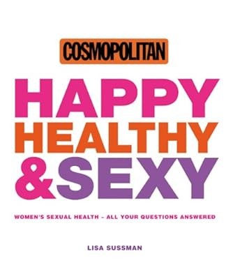 Happy, Healthy and Sexy: Womens Sexual Health – All Your Questions Answered (Cos