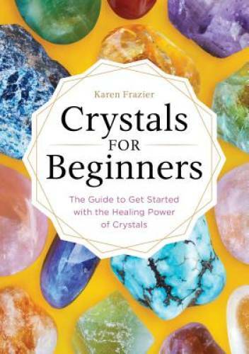 Crystals for Beginners: The Guide to Get Started with the Healing Po – VERY GOOD
