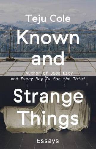 Known and Strange Things: Essays – Paperback By Cole, Teju – VERY GOOD