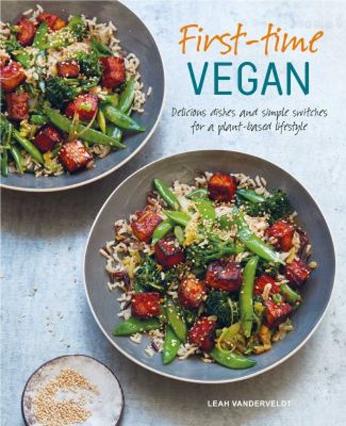 First-Time Vegan : Delicious Dishes and Simple Switches for a Pla