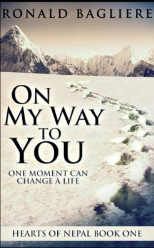 On My Way to You (Hearts of Nepal Book 1) by Ronald Bagliere (2020, Trade…