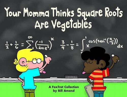 Your Momma Thinks Square Roots Are Vegetables: A FoxTrot Collection – VERY GOOD