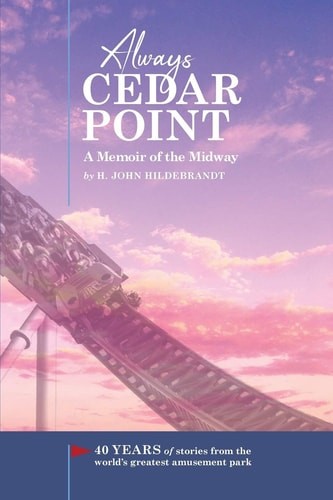 Always Cedar Point: A Memoir of the Midway, Hildebrandt, H John, Very Good Book