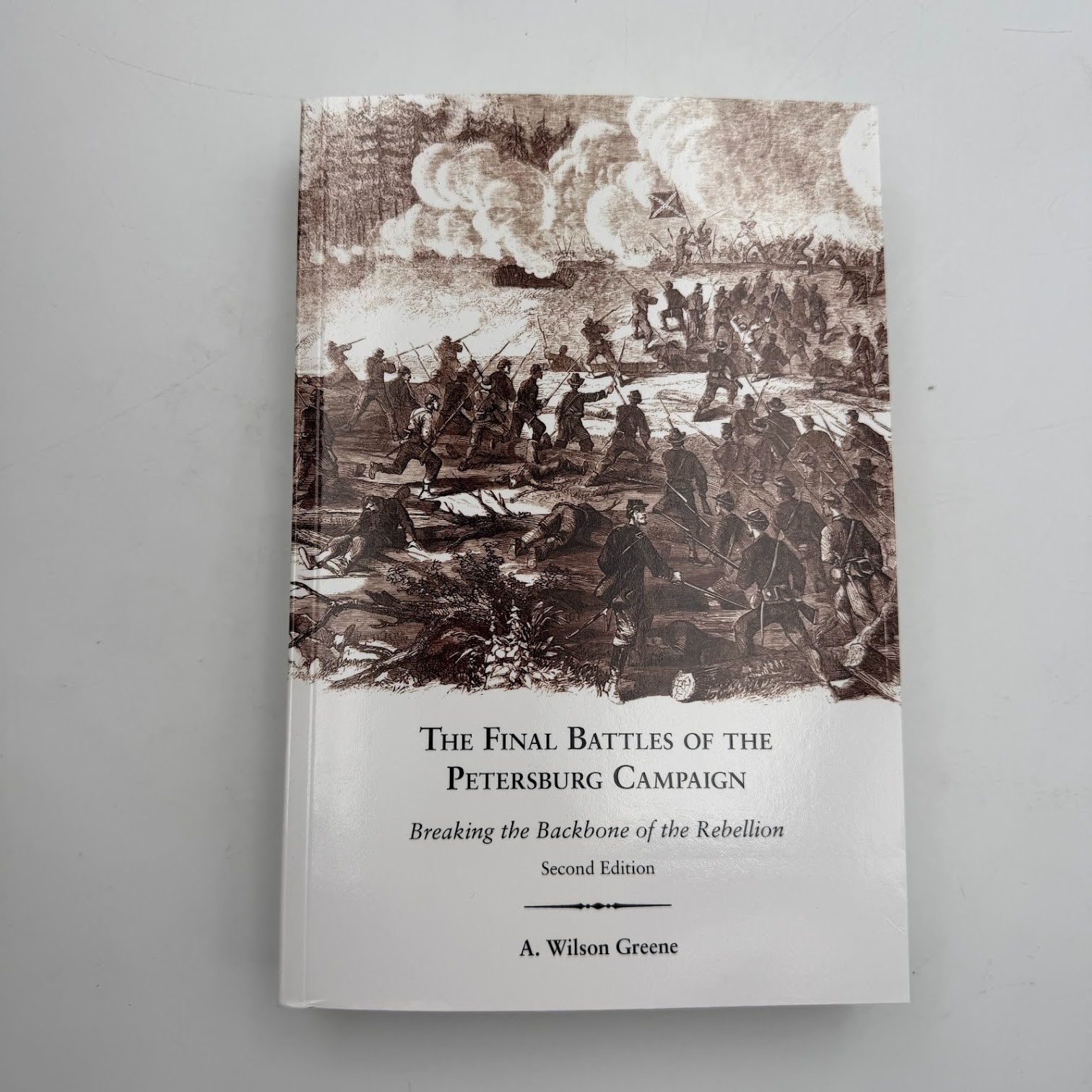 Final Battles of the Petersburg Campaign : Breaking the Backbone of Rebellion