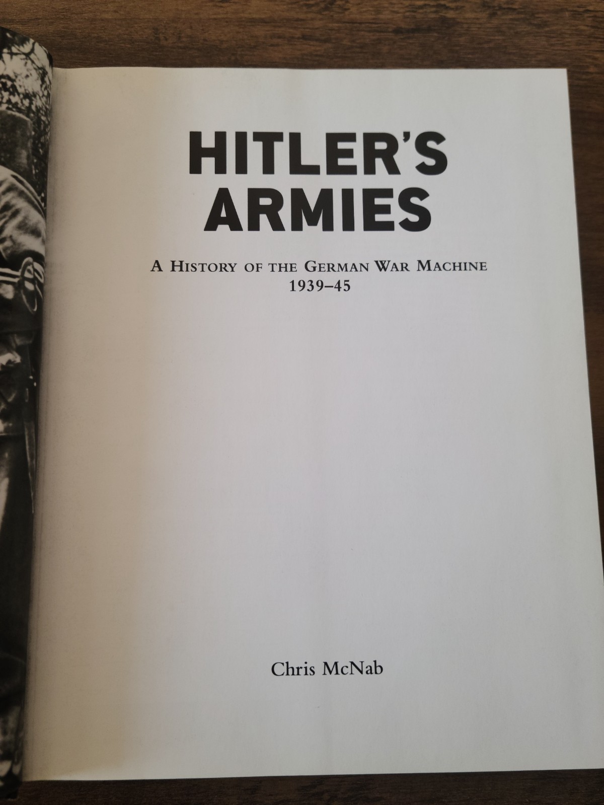 Hitler’s Armies: A History Of The German War Machine 1939-1945, By Chris McNab