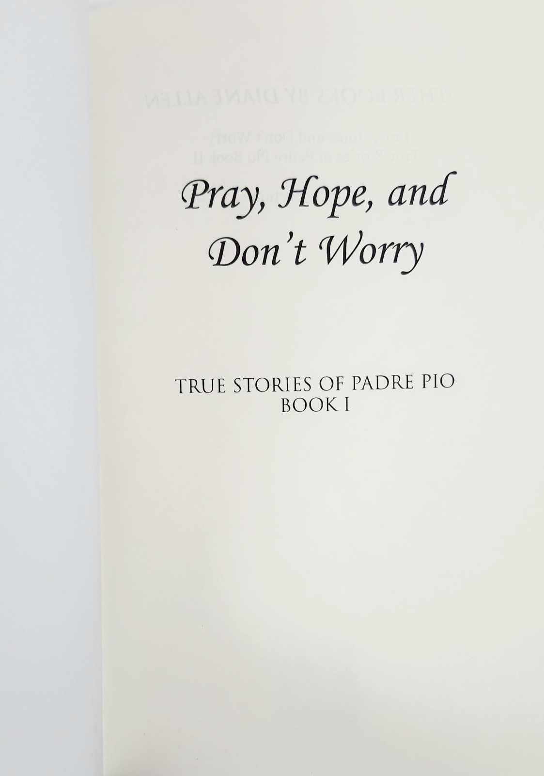 Pray, Hope, and Don’t Worry: True Stories of Padre Pio by Diane Allen NEW Bk 1