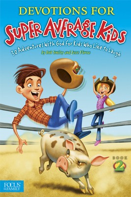 Devotions for Super Average Kids, Book 2: 30 Adventures with God for Kids Who…