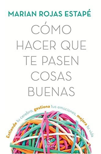 Cómo hacer que te pasen cosas buenas : entiende tu cerebro, gestiona… by ROJAS