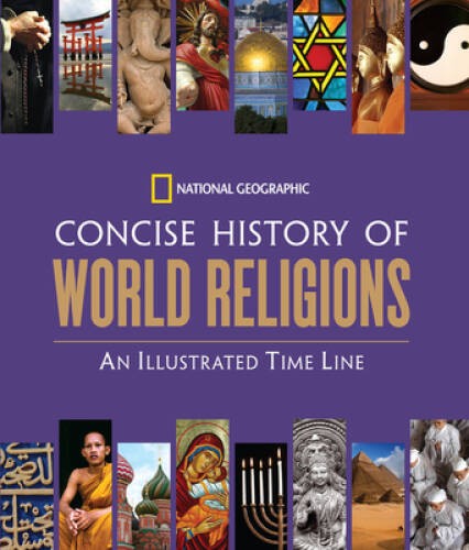 National Geographic Concise History of World Religions: An Illustrat – VERY GOOD