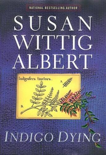 Indigo Dying (China Bayles Mystery) – Hardcover By Susan Wittig Albert – GOOD