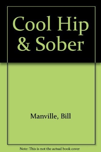 COOL HIP & SOBER By Bill Manville & Dave Moore – Hardcover **BRAND NEW**