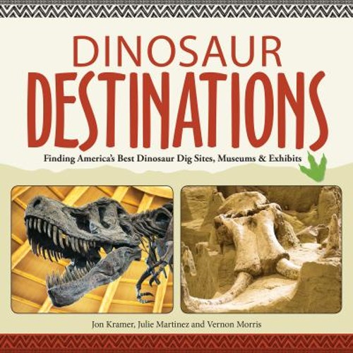 Dinosaur Destinations : Finding America’s Best Dinosaur Dig Sites