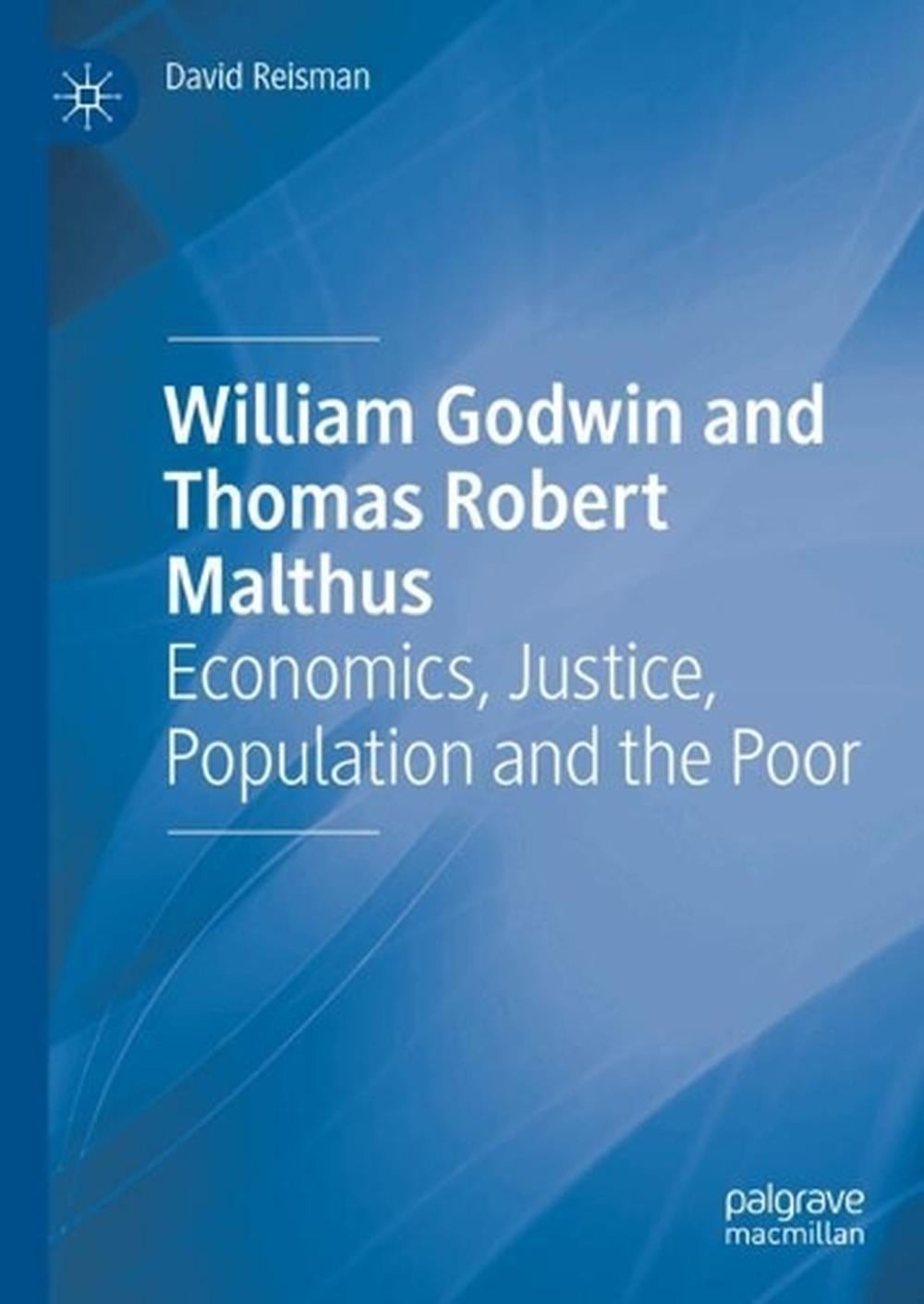 William Godwin and Thomas Robert Malthus: Economics, Justice, Population and the