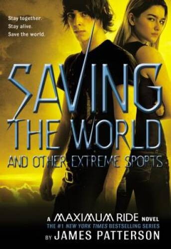 Maximum Ride Saving The World And Other Extreme Sports – Hardcover – ACCEPTABLE