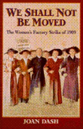 We Shall Not Be Moved: The Women’s Factory Strike of 1909 by Joan Dash: Used