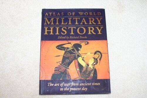 Atlas of World Military History – Hardcover By Brooks, Richard – VERY GOOD