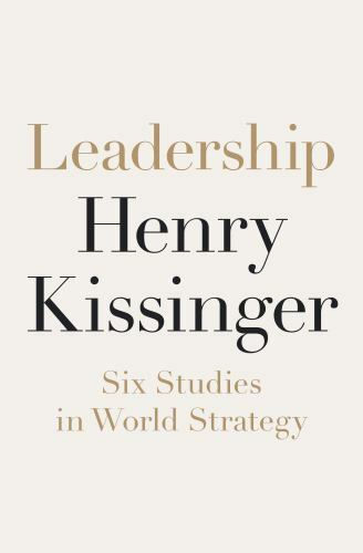 Leadership: Six Studies in World Strategy by Kissinger, Henry