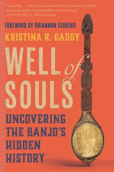 Well of Souls : Uncovering the Banjo’s Hidden History, Paperback by Gaddy, Kr…