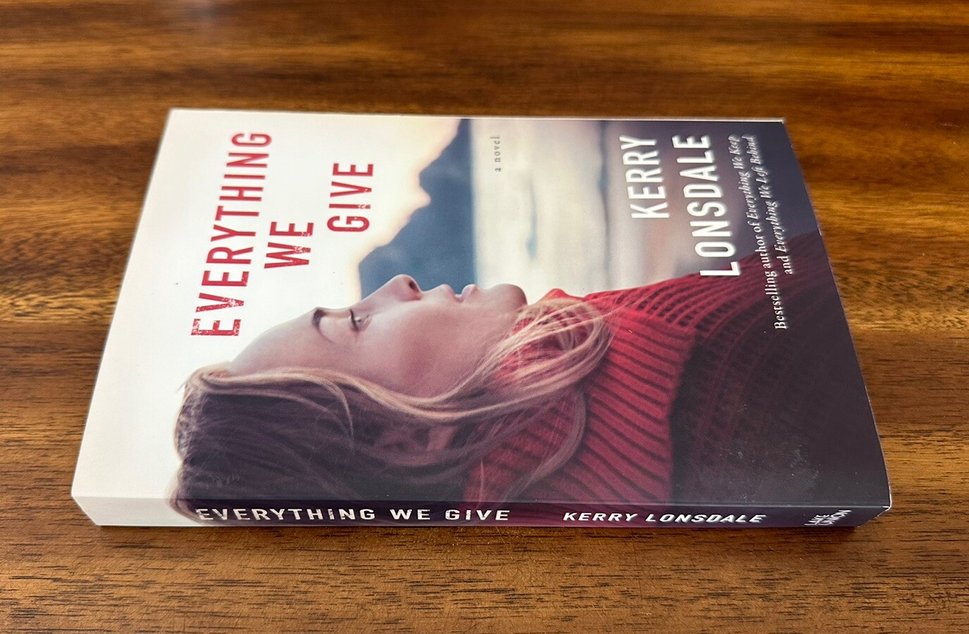 Everything Ser.: Everything We Give : A Novel by Kerry Lonsdale (2018, TPB)