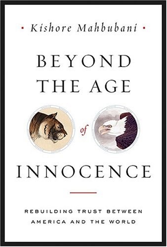 BEYOND THE AGE OF INNOCENCE: REBUILDING TRUST BETWEEN By Kishore Mahbubani Mint