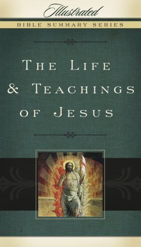 The Life & Teachings of Jesus (Volume 2) (Illustrated Bible Summary Series)