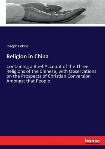 Religion in China: Containing a Brief Account of the Three Religions of the…