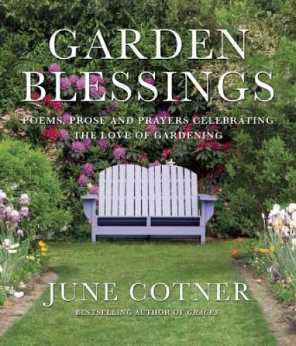 Garden Blessings: Prose, Poems and Prayers Celebrating the Love of Ga – GOOD