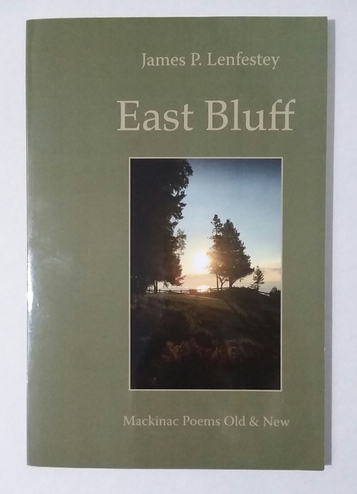 East Bluff: Mackinac Poems Old & New – James P. Lenfestey (2019 softcover) Mich.