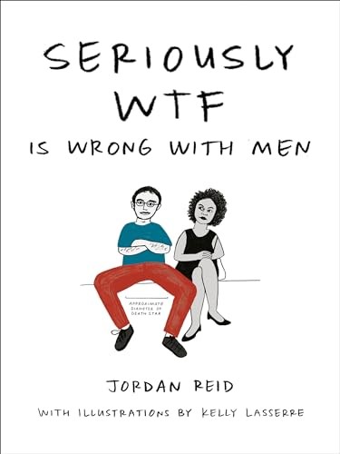 Seriously WTF is Wrong with Men, Jordan Reid