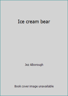 Ice cream bear by Jez Alborough