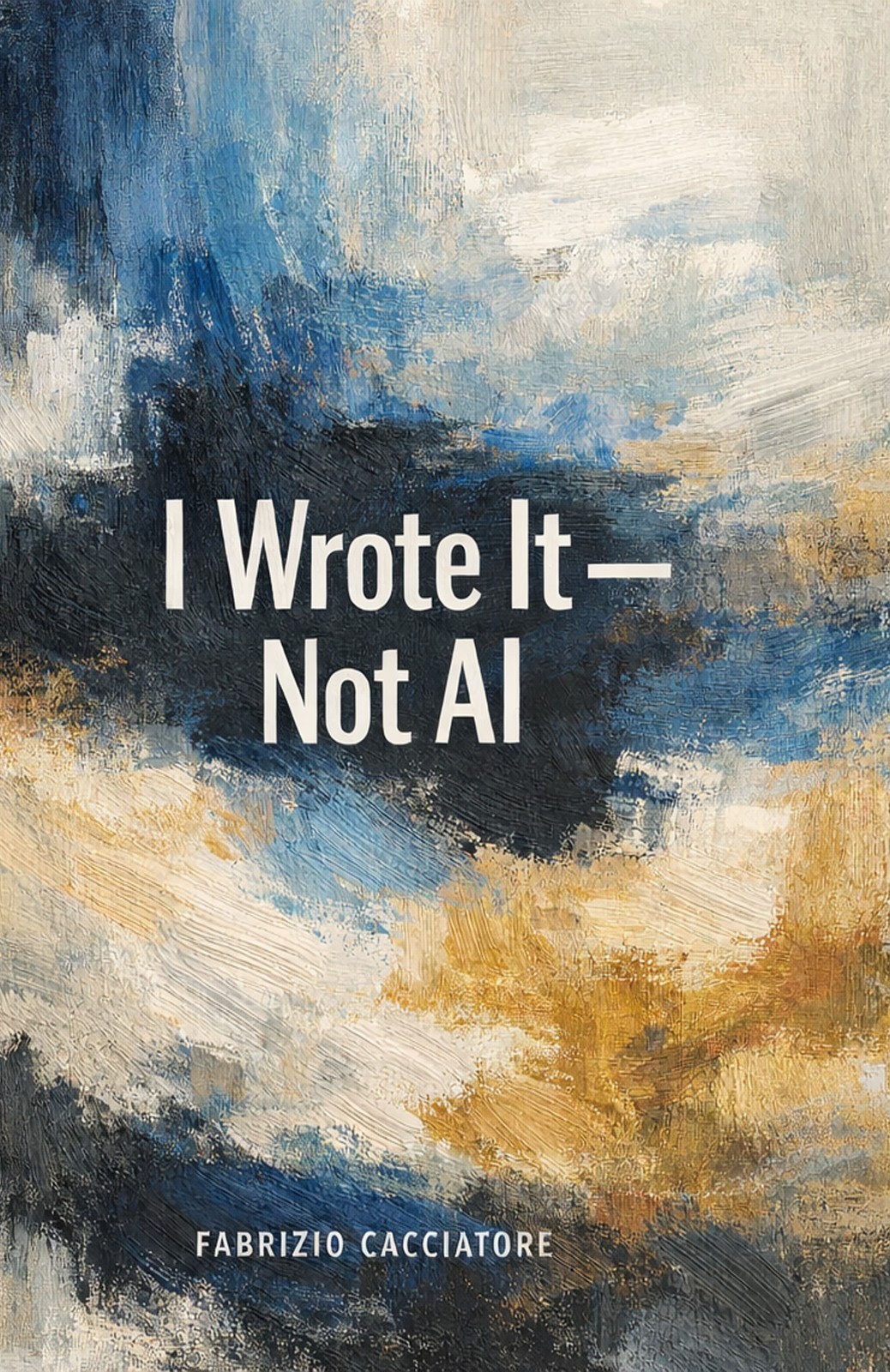 I wrote it – not AI by Fabrizio Cacciatore 105 pages