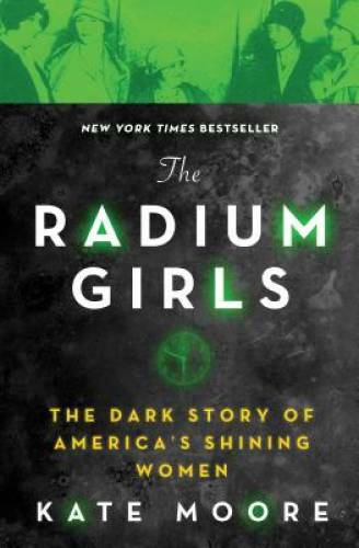 The Radium Girls: The Dark Story of America’s Shining Women – VERY GOOD
