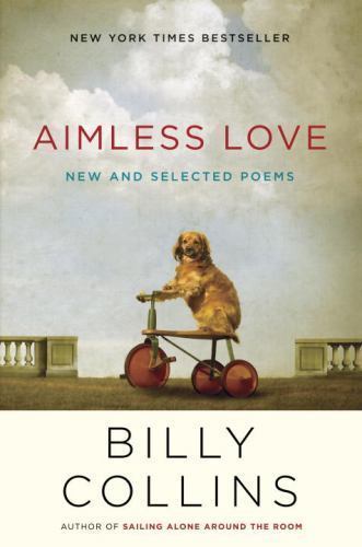 Aimless Love : New and Selected Poems by Billy Collins (2013, Hardcover)