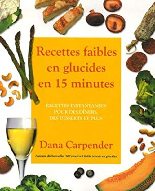 Recettes Faibles en Glucides en 15 Minutes Dana Carpender