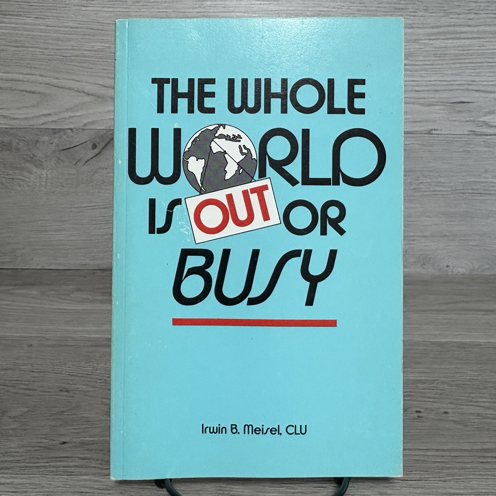 The Whole World Is Out Or Busy Irwin B Meisel 1986 First Ed 2nd Printing PB Book