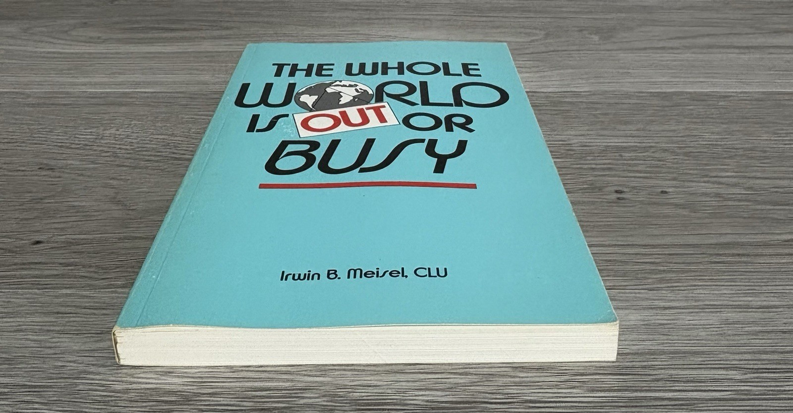 The Whole World Is Out Or Busy Irwin B Meisel 1986 First Ed 2nd Printing PB Book