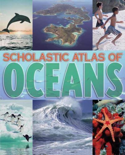 Scholastic Atlas Of Oceans by Scholastic, Inc. Staff