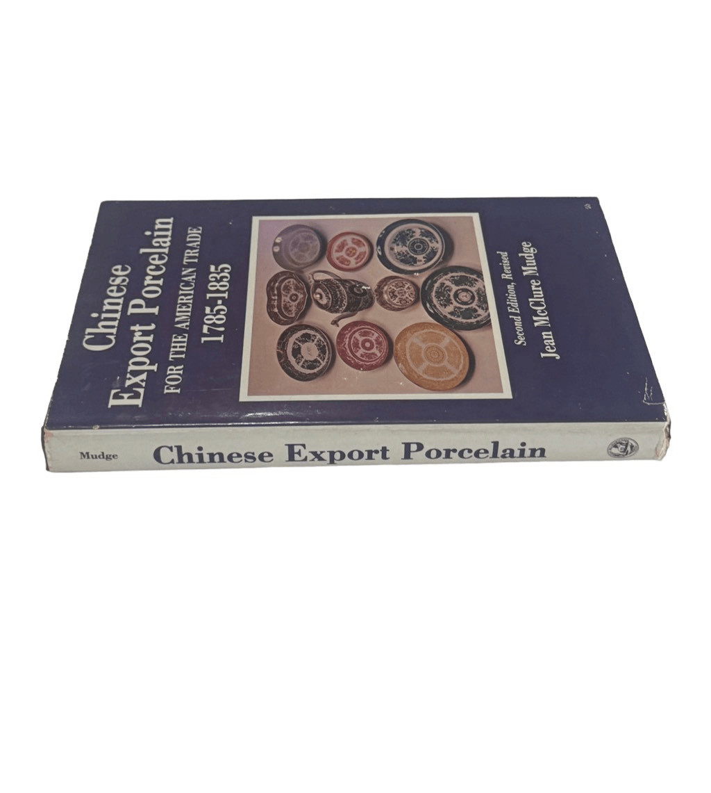 Chinese Export Porcelain for the American Trade, 1785-1835 Jean McClure Mudge