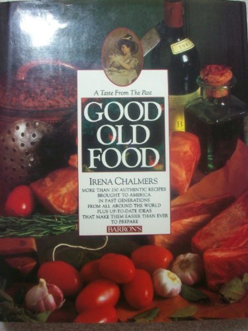 Good Old Food : A Taste from the Past Hardcover Irena Chalmers
