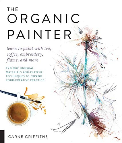 The Organic Painter: Learn to paint with tea, coffee, embroidery, flame, – GOOD