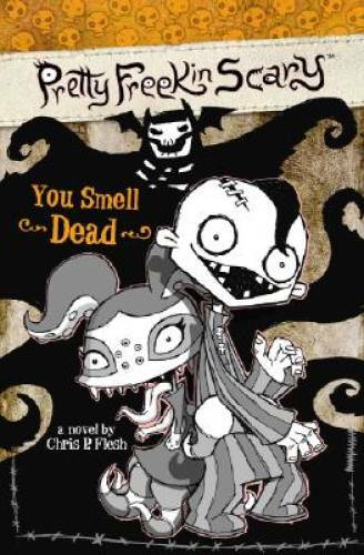 Pretty Freekin Scary: You Smell Dead – Paperback By Flesh, Chris P – GOOD