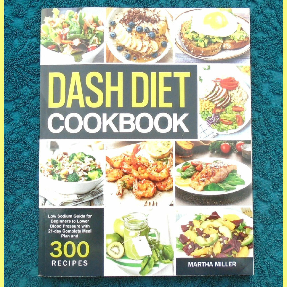 “Dash Diet” Cookbook by Martha Miller 194 pages ©2021 – NEW & Mint Condition