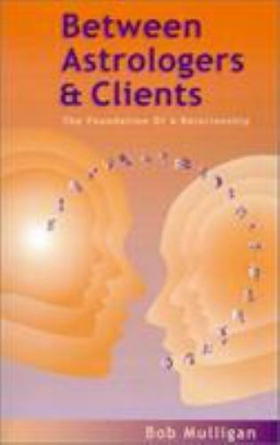 Between Astrologers and Clients : The Foundation of a Relationship, Paperback…