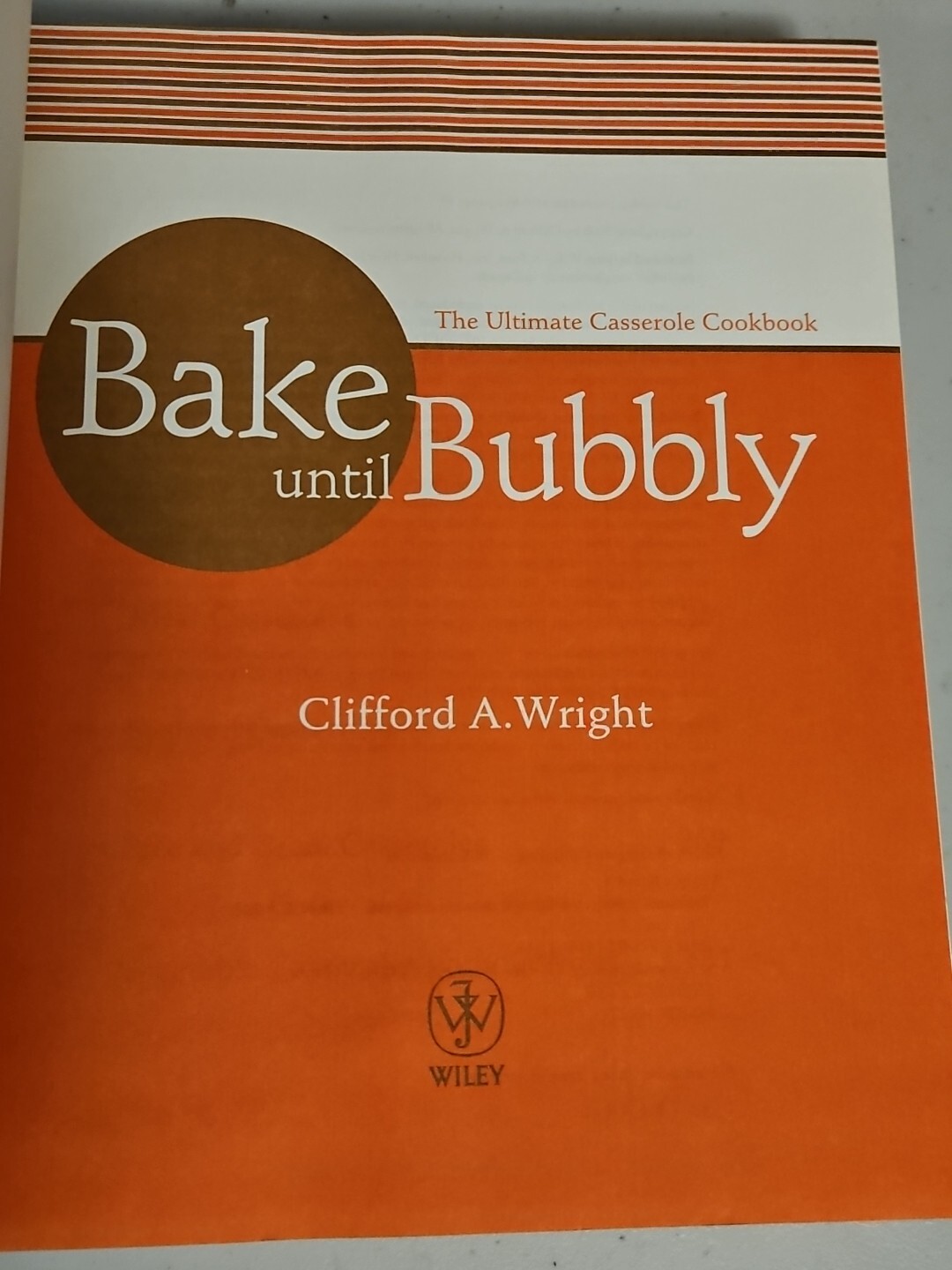 Bake Until Bubbly: The Ultimate Casserole Cookbook by Clifford A. Wright