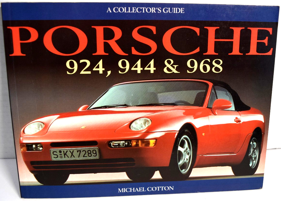 PORSCHE 924, 944 AND 968 (COLLECTOR’S GUIDE) By Michael Cotton *LIKE NEW*