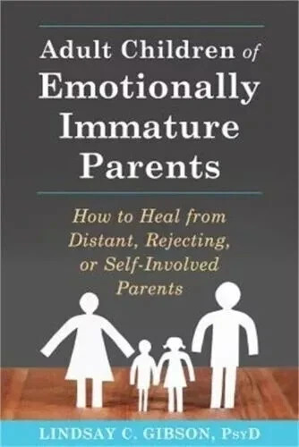 Adult Children of Emotionally Immature Parents by Lindsay C. Gibson, PB